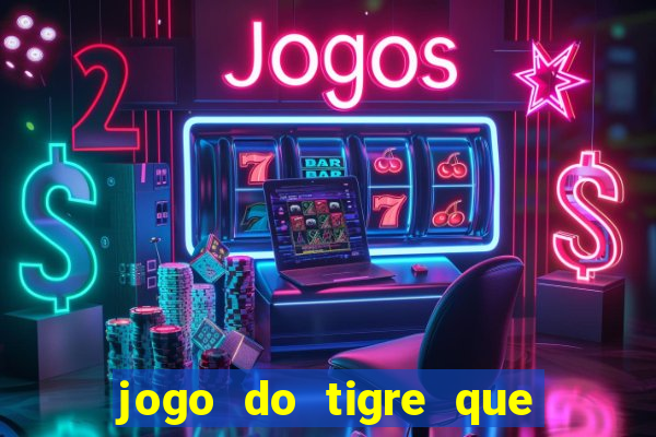 jogo do tigre que da 30 reais no cadastro